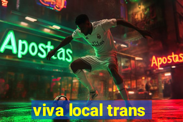 viva local trans